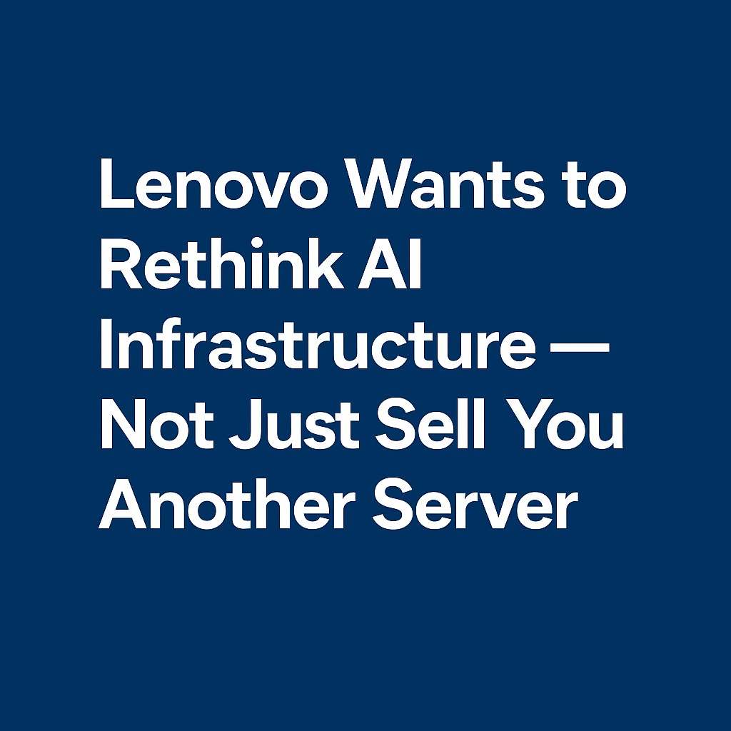 Lenovo Wants to Rethink AI Infrastructure